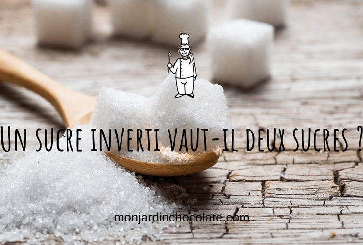 Un sucre inverti vaut-il deux sucres ? - Mon jardin chocolate